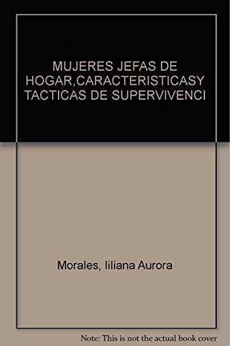 MUJERES JEFES DE HOGAR. CARACTERISTICAS Y TACTICAS DE SUPERVIVENCIA. UNA INTERVENCION DESDE EL TR...