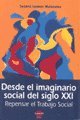 Imagen de archivo de DESDE EL IMAGINARIO SOCIAL DEL SIGLO XXI. REPENSAR EL TRABAJO SOCIAL a la venta por CATRIEL LIBROS LATINOAMERICANOS