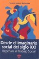 Stock image for DESDE EL IMAGINARIO SOCIAL DEL SIGLO XXI. REPENSAR EL TRABAJO SOCIAL for sale by CATRIEL LIBROS LATINOAMERICANOS