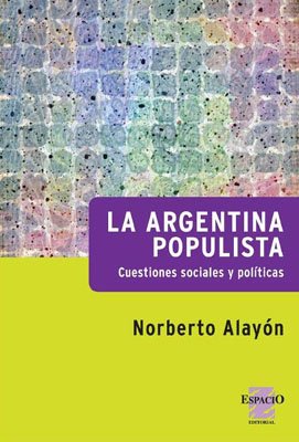 Beispielbild fr LA ARGENTINA POPULISTA. CUESTIONES SOCIALES - POLTICAS zum Verkauf von SoferBooks