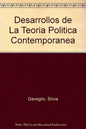 Desarrollos de La Teoria Politica Contemporanea (Spanish Edition) (9789508080875) by Gaveglio, Silvia; Manero, Edgardo