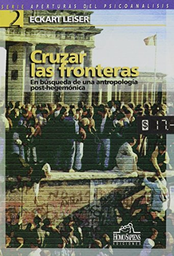 Stock image for Cruzar Las Fronteras - Leiser, Eckart, De Leiser, Eckart. Editorial Homo Sapiens En Espa ol for sale by Juanpebooks