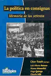 La Politica En Consignas: Memoria de Los Setenta (Spanish Edition) (9789508083531) by Romero, Luis Alberto; Tcach, Cesar