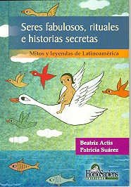 Beispielbild fr Seres fabulosos, rituales e historias secretas : mitos y leyendas de Latinoamrica. zum Verkauf von Ventara SA
