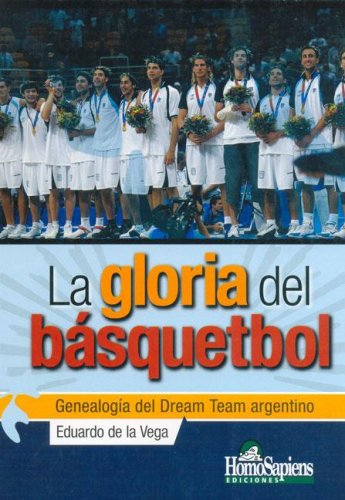 La Gloria del Basquetbol (Spanish Edition) (9789508084972) by De La Vega Eduardo