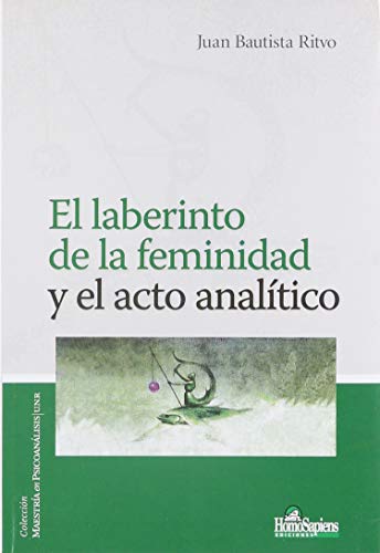 Imagen de archivo de Laberinto de la feminidad y el acto analtico, El a la venta por SoferBooks