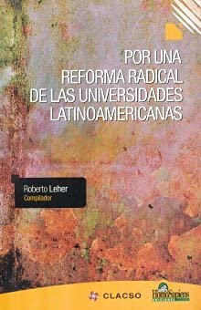 Por una reforma radical de las universidades latinoamericanas - ROBERTO KLEHER (COMP.)