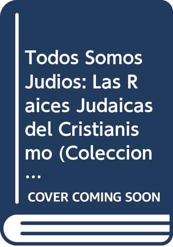 9789508340719: Todos Somos Judios: Las Raices Judaicas del Cristianismo (Coleccion Nuevo Saber)