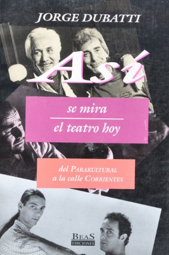 Asi Se Mira El Teatro de Hoy: Seleccion de Obras de Mario Cura, Javier Daulte y Marcelo Ramos (Coleccion Asi Se Hace--) (Spanish Edition) (9789508340733) by Berti, Eduardo; Dubatti, Jorge