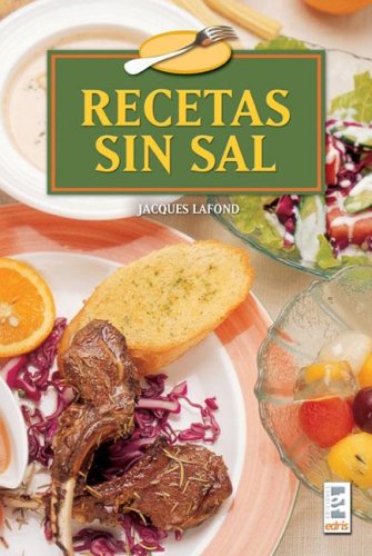 Recetas sin sal/ Recipes Without Salt (Spanish Edition) (9789508380883) by Lafond, Jacques