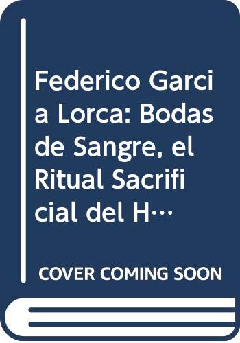 Federico Garcia Lorca: Bodas de Sangre, el Ritual Sacrificial del Heroismo (Paginas Universales) (Spanish Edition) (9789508433510) by Saiz De Rios, Ilda Beatriz; Garcia Lorca, Federico