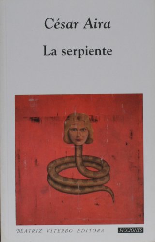 La serpiente (Spanish Edition) (9789508450531) by Cesar Aira