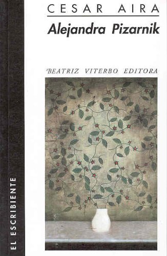 Alejandra Pizarnik (El Escribiente: Ensayo) (Spanish Edition) (9789508450647) by Cesar Aira