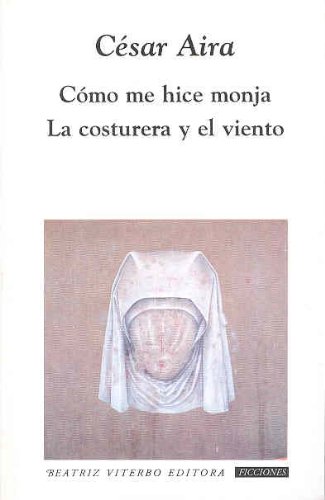 Beispielbild fr Como Me Hice Monja / La Costurera Y El Viento (ficciones) zum Verkauf von RecicLibros