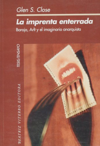 Stock image for La imprenta enterrada.Baroja,Arlt y el imaginario anarquista. for sale by Puvill Libros
