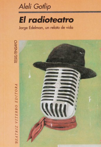 Imagen de archivo de El Radioteatro/the Radio Theater: Jorge Edelman, Un Relato De Vida/a Tale Of Life (Tesis/Ensayo) (Spanish Edition) a la venta por dsmbooks