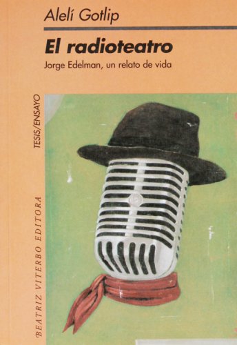9789508450982: El raditeatro. Jorge Edelman, un relato de vida (Spanish Edition)