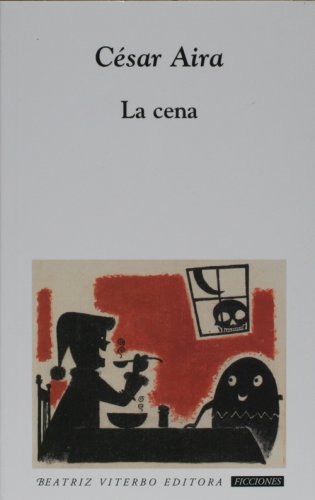 La cena (Spanish Edition) (9789508451958) by Cesar Aira