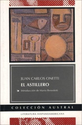 El Astillero/ The shipyard (Spanish Edition) (9789508520432) by Onetti, Juan Carlos