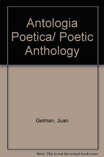 Antologia Poetica/ Poetic Anthology (ColeccioÌn Austral. Biblioteca de literatura hispanoamericana) (Spanish Edition) (9789508520449) by Gelman, Juan