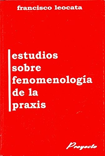 Imagen de archivo de Estudios sobre fenomenologia de la praxis.-- ( Estudios proyecto ; 26 ) a la venta por Ventara SA