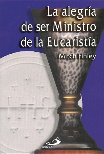 La Alegria De Ser Ministro De La Eucaristia (Spanish Edition) (9789508614018) by Finley, Mitch