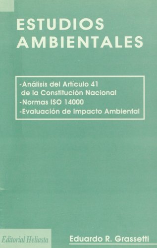 ESTUDIOS AMBIENTALES. [ANALISIS DEL ARTICULO 41 DE LA CONSTITUCION NACIONAL  (ARGENTINA). NORMAS ISO 14000. EVALUACION DEL IMPACTO AMB. by GRASETTI,  EDUARDO R.: Libro nuevo RUSTICA (1998) | CATRIEL LIBROS LATINOAMERICANOS