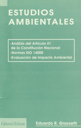 Stock image for ESTUDIOS AMBIENTALES. [ANALISIS DEL ARTICULO 41 DE LA CONSTITUCION NACIONAL (ARGENTINA). NORMAS ISO 14000. EVALUACION DEL IMPACTO AMB. for sale by CATRIEL LIBROS LATINOAMERICANOS