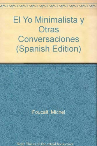 El Yo Minimalista y Otras Conversaciones (Spanish Edition) (9789508890191) by Michel Foucault; Gregorio Kaminsky