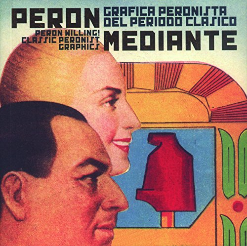 Beispielbild fr Peron Willing! Classic Peronist Graphics: Pern Mediante: Grfica Peronista del perodo Clsico zum Verkauf von Pistil Books Online, IOBA