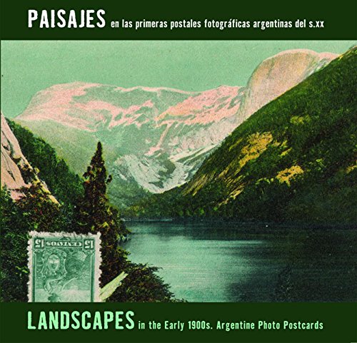 Stock image for Landscapes in the Early 1900s: Argentine Photo Postcards: Paisajes en las primeras postales fotográficas argentinas del s.xx for sale by Books From California