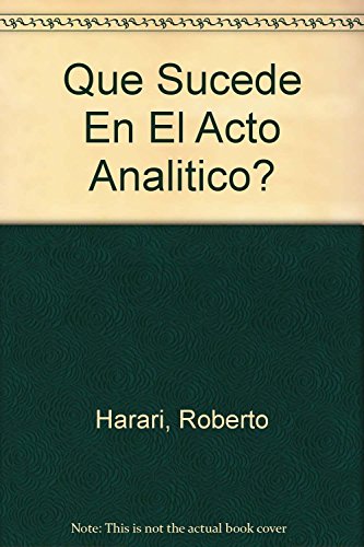 Que Sucede En El Acto Analitico? (Spanish Edition) (9789508921031) by Roberto Harari