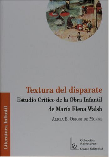 Stock image for Textura del disparate. Estudio critico de la obra infantil de Maria Elena Walsh (Spanish Edition) Alicia E. Origgi de Monge for sale by GridFreed