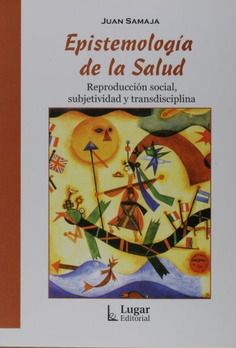 EPISTEMOLOGÍA DE LA SALUD: REPRODUCCIÓN SOCIAL, SUBJETIVIDAD Y TRANSDISCIPLINA