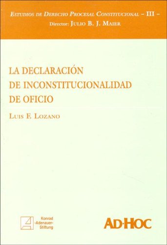 La Declaracion de Inconstitucionalidad de Oficio (Spanish Edition) (9789508944702) by Lozano, Luis F.; Maier, Julio B. J.