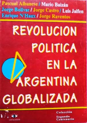 Imagen de archivo de Revolucin poltica en la Argentina globalizada.-- ( Segundo centenario ) a la venta por Ventara SA