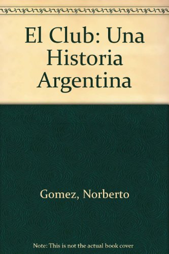 Beispielbild fr EL CLUB. UNA HISTORIA ARGENTINA (NOVELA) zum Verkauf von CATRIEL LIBROS LATINOAMERICANOS