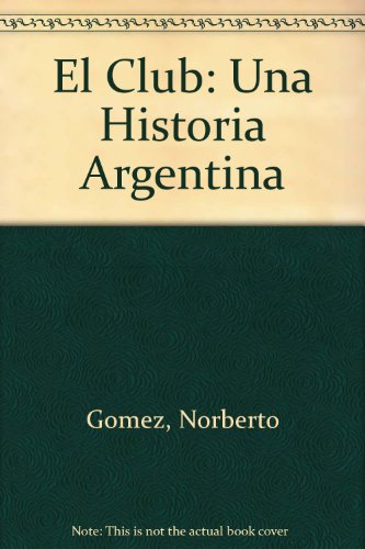 Imagen de archivo de EL CLUB. UNA HISTORIA ARGENTINA (NOVELA) a la venta por CATRIEL LIBROS LATINOAMERICANOS