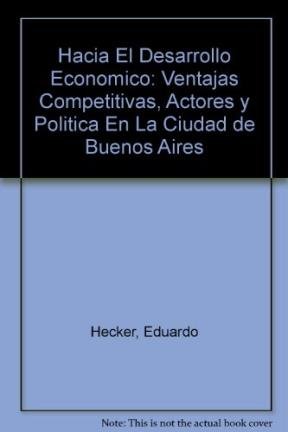 9789508951403: Hacia El Desarrollo Economico: Ventajas Competitivas, Actores y Politica En La Ciudad de Buenos Aires
