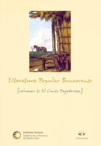 Beispielbild fr LITERATURA POPULAR BONAERENSE. VOLUMEN 3: EL CANTO PAYADORESCO zum Verkauf von CATRIEL LIBROS LATINOAMERICANOS