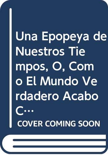 Imagen de archivo de Una epopeya de nuestros tiempos: o cmo el mundo verdadero acab convirtindose en una fbula. a la venta por Girol Books Inc.