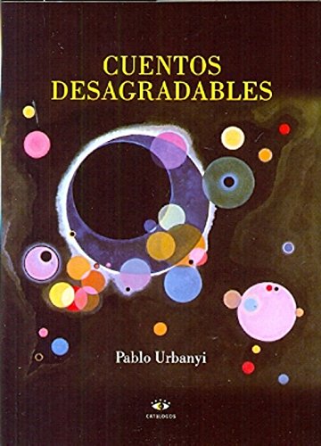 Beispielbild fr Cuentos Desagradables, De Urbanyi, Pablo. Serie N/a, Vol. Volumen Unico. Editorial Catalogos Editora, Tapa Blanda, Edicin 1 En Espaol, 2013 zum Verkauf von Juanpebooks