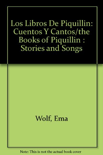 Los Libros De Piquillin: Cuentos Y Cantos/the Books of Piquillin : Stories and Songs (Spanish Edition) (9789509003521) by Wolf, Ema