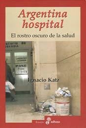 Beispielbild fr Argentina Hospital: El Rostro Oscuro de La Salud zum Verkauf von medimops