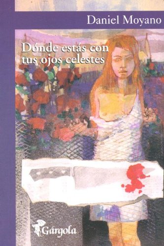 Donde Estas Con Tus Ojos Celestes (Spanish Edition) (9789509051423) by Moyano, Daniel