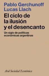 9789509122574: El ciclo de la ilusin y el desencanto: Un siglo de polticas econmicas argentinas (Ariel sociedad econmica)