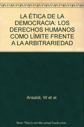 Imagen de archivo de La tica de la democracia : los derechos humanos como lmite ante la arbitrariedad.-- ( Biblioteca de Ciencias Sociales ; 14 ) a la venta por Ventara SA