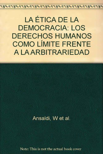 Stock image for La tica de la democracia : los derechos humanos como lmite ante la arbitrariedad.-- ( Biblioteca de Ciencias Sociales ; 14 ) for sale by Ventara SA
