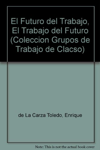 Stock image for El futuro del trabajo, el trabajo del futuro.-- ( Grupos de Trabajo de CLACSO ) for sale by Ventara SA