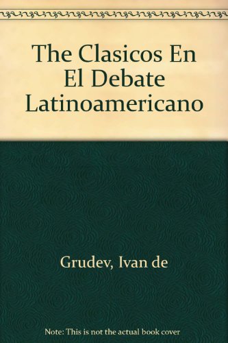 The Clasicos En El Debate Latinoamericano (Spanish Edition) (9789509231733) by Ivan De Grudev; Atilio A. BorÃ³n; A. De Vita